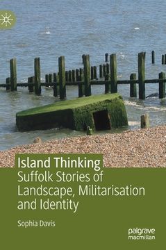 portada Island Thinking: Suffolk Stories of Landscape, Militarisation and Identity (en Inglés)