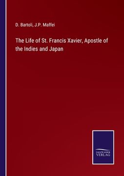 portada The Life of St. Francis Xavier, Apostle of the Indies and Japan (en Inglés)