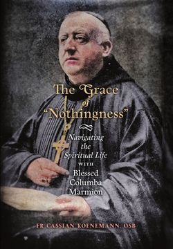 portada The Grace of "Nothingness": Navigating the Spiritual Life with Blessed Columba Marmion (en Inglés)