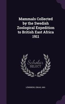 portada Mammals Collected by the Swedish Zoological Expedition to British East Africa 1911 (en Inglés)