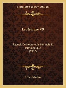 portada Le Nevraxe V9: Recueil De Neurologie Normale Et Pathologique (1907) (in French)