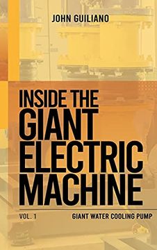 portada Inside the Giant Electric Machine: Giant Water Cooling Pump Volume 1 (en Inglés)