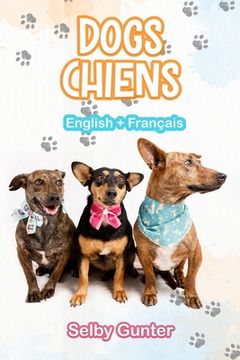 portada Dogs Chiens: A dual language book. Un livre bilingue. (en Inglés)