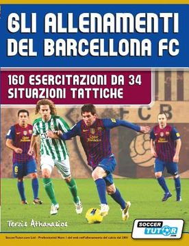 portada Gli Allenamenti del Barcellona fc - 160 Esercitazioni da 34 Situazioni Tattiche (en Italiano)