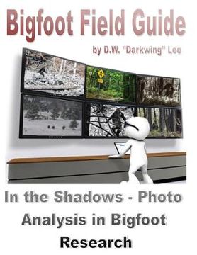 portada Bigfoot Field Guide - In the shadows - Photographic Analysis in Bigfoot Research (en Inglés)