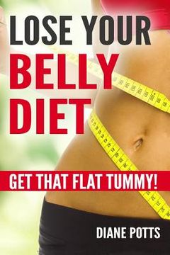 portada Lose Your Belly Diet: Get That Flat Tummy! (en Inglés)