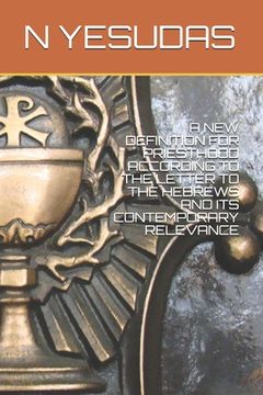 portada A New Definition for Priesthood According to the Letter to the Hebrews and Its Contemporary Relevance (in English)