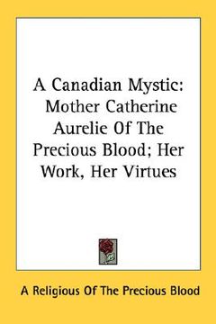 portada a canadian mystic: mother catherine aurelie of the precious blood; her work, her virtues