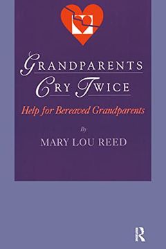 portada Grandparents cry Twice: Help for Bereaved Grandparents (Death, Value and Meaning Series) (in English)