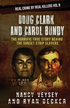 portada Doug Clark and Carol Bundy: The Horrific True Story Behind the Sunset Strip Slayers (en Inglés)