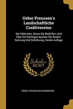 portada Ueber Preussen's Landschaftliche Creditvereine: Die Reformen, Deren Sie Bedürfen, Und Über Ein Richtiges System Der Boden-Nutzung Und Schätzung, Zweite Auflage (in German)