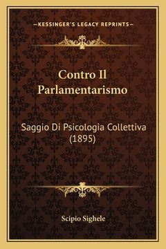 portada Contro Il Parlamentarismo: Saggio Di Psicologia Collettiva (1895) (in Italian)