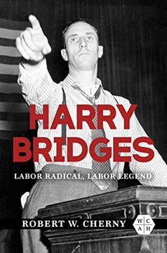 portada Harry Bridges: Labor Radical, Labor Legend (Working Class in American History) (en Inglés)