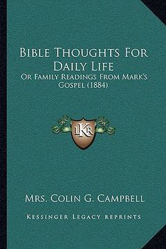 portada bible thoughts for daily life: or family readings from mark's gospel (1884) or family readings from mark's gospel (1884) (en Inglés)