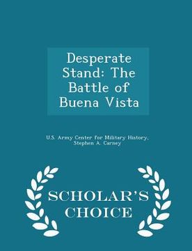 portada Desperate Stand: The Battle of Buena Vista - Scholar's Choice Edition (in English)