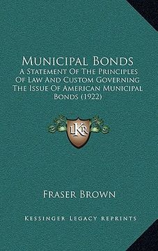 portada municipal bonds: a statement of the principles of law and custom governing the issue of american municipal bonds (1922) (in English)
