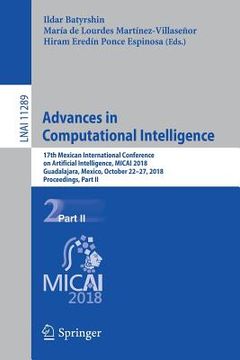 portada Advances in Computational Intelligence: 17th Mexican International Conference on Artificial Intelligence, Micai 2018, Guadalajara, Mexico, October 22- (en Inglés)