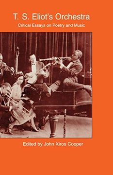 portada T. S. Eliot's Orchestra: Critical Essays on Poetry and Music (en Inglés)