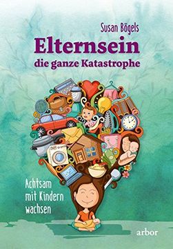 portada Elternsein? Die Ganze Katastrophe: Achtsam mit Kindern Wachsen (in German)