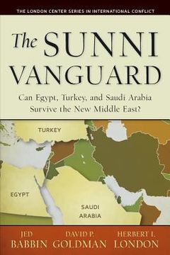 portada The Sunni Vanguard: Can Egypt, Turkey, and Saudi Arabia Survive the New Middle East? (in English)