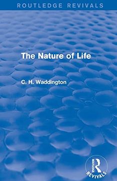 portada The Nature of Life (Routledge Revivals: Selected Works of c. H. Waddington) (en Inglés)