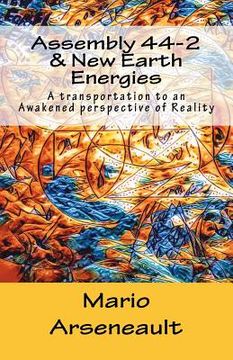portada Assembly 44-2 & New Earth Energies: New Earth Energies - A transportation to an Awakened perspective of Reality (en Inglés)