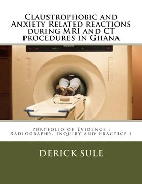 portada Claustrophobic and Anxiety Related reactions during MRI and CT procedures in Ghana: Portfolio of Evidence: Radiography, Inquiry and Practice 1 (Volume 1)