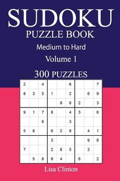 portada 300 Medium to Hard Sudoku Puzzle Book: Volume 1 (en Inglés)