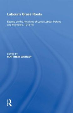 portada Labour's Grass Roots: Essays on the Activities of Local Labour Parties and Members, 191845 (in English)