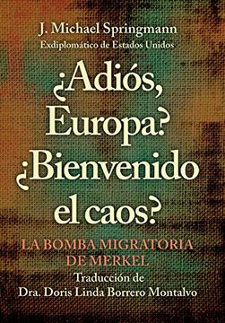 portada Adiós, Europa?  Bienvenido el Caos?  La Bomba Migratoria de Merkel