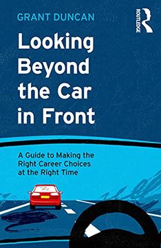 portada Looking Beyond the car in Front: A Guide to Making the Right Career Choices at the Right Time (en Inglés)