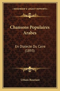 portada Chansons Populaires Arabes: En Dialecte Du Caire (1893) (en Árabe)
