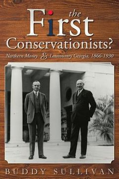 portada The First Conservationists?: Northern Money and Lowcountry Georgia, 1866-1930 (in English)
