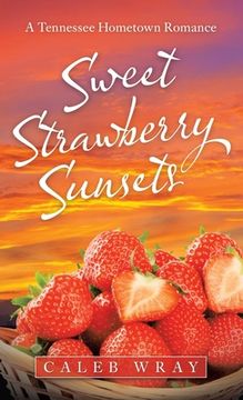 portada Sweet Strawberry Sunsets: A Tennessee Hometown Romance (en Inglés)