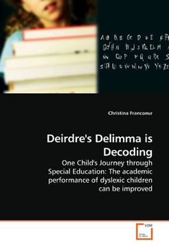 portada Deirdre's Delimma is Decoding: One Child's Journey through Special Education: The academic performance of dyslexic children can be improved