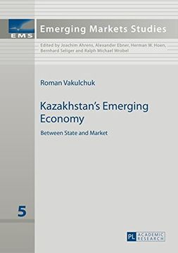 portada Kazakhstan's Emerging Economy: Between State and Market (Emerging Markets Studies)