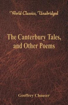 portada The Canterbury Tales, and Other Poems (World Classics, Unabridged) (en Inglés)
