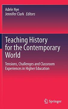 portada Teaching History for the Contemporary World: Tensions, Challenges and Classroom Experiences in Higher Education (en Inglés)