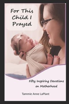 portada For This Child I Prayed: Fifty Inspiring Devotions on Motherhood (in English)