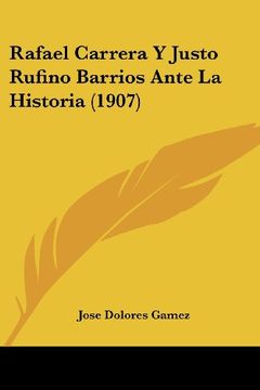 portada Rafael Carrera y Justo Rufino Barrios Ante la Historia (1907)