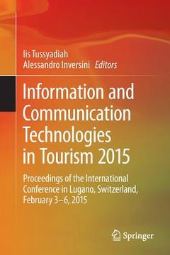 portada Information and Communication Technologies in Tourism 2015: Proceedings of the International Conference in Lugano, Switzerland, February 3 - 6, 2015 (en Inglés)