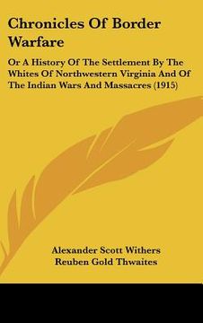 portada chronicles of border warfare: or a history of the settlement by the whites of northwestern virginia and of the indian wars and massacres (1915) (en Inglés)