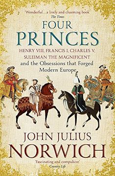 portada Four Princes: Henry VIII, Francis I, Charles V, Suleiman the Magnificent and the Obsessions that Forged Modern Europe