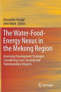 portada the water-food-energy plexus in the mekong region: assessing development strategies considering cross-sectoral and transboundary impact (in English)