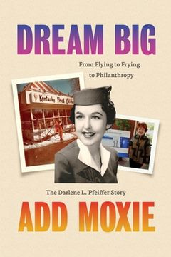 portada Dream Big, Add Moxie: The Darlene L. Pfeiffer Story (en Inglés)