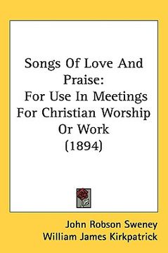 portada songs of love and praise: for use in meetings for christian worship or work (1894) (in English)