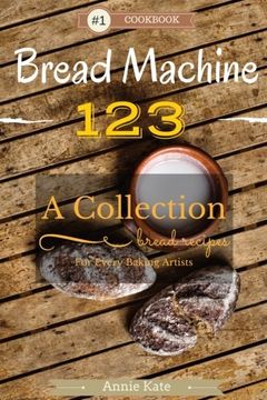 portada Bread Machine 123: A Collection of 123 Bread Machine Recipes for Every Baking Artists