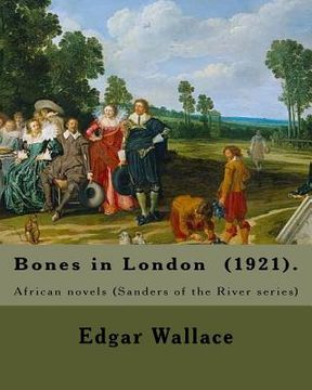 portada Bones in London (1921). By: Edgar Wallace: African novels (Sanders of the River series) (en Inglés)