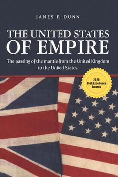 portada The United States of Empire: The Passing of the Mantle from the United Kingdom to the United States (en Inglés)