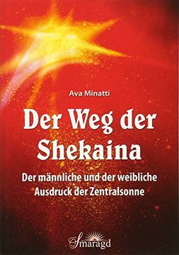 portada Der weg der Shekaina: Der Männliche und der Weibliche Ausdruck der Zentralsonne (en Alemán)